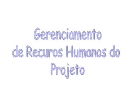Gerenciamento de Recuros Humanos do Projeto.