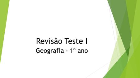Revisão Teste I Geografia - 1º ano.
