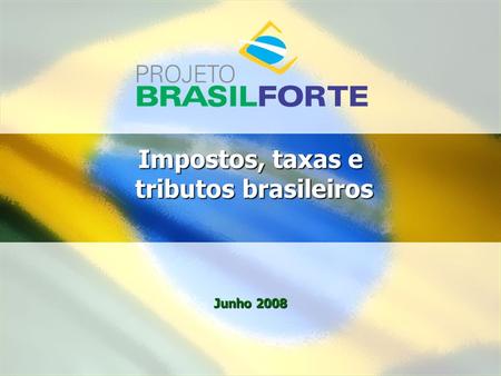 Impostos, taxas e tributos brasileiros Junho 2008.