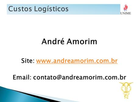 Site: www.andreamorim.com.br Custos Logísticos André Amorim Site: www.andreamorim.com.br Email: contato@andreamorim.com.br.