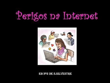 Perigos na Internet EB nº2 de S.Silvestre.