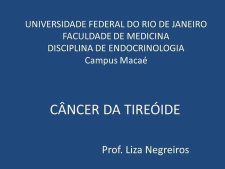 CÂNCER DA TIREÓIDE Prof. Liza Negreiros