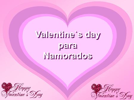 Valentine`s day para Namorados.