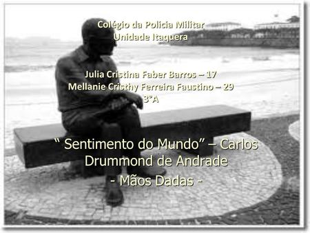 “ Sentimento do Mundo” – Carlos Drummond de Andrade - Mãos Dadas -