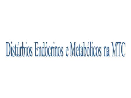 Distúrbios Endócrinos e Metabólicos na MTC