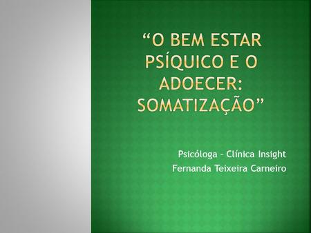 Psicóloga – Clínica Insight Fernanda Teixeira Carneiro.
