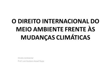 O DIREITO INTERNACIONAL DO MEIO AMBIENTE FRENTE ÀS MUDANÇAS CLIMÁTICAS