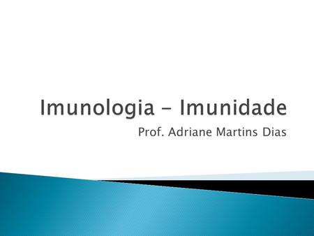 Imunologia - Imunidade