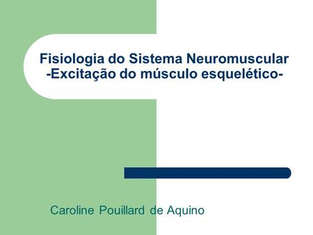 Fisiologia do Sistema Neuromuscular -Excitação do músculo esquelético-
