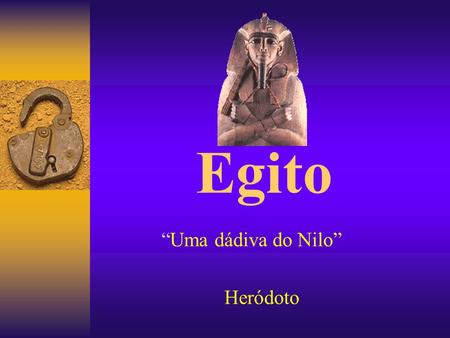 “Uma dádiva do Nilo” Heródoto