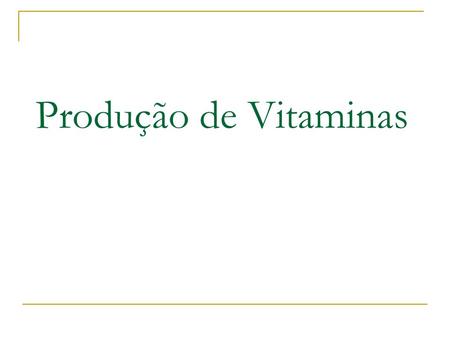 Produção de Vitaminas.