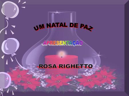 UM NATAL DE PAZ APRESENTAÇÃO ROSA RIGHETTO.