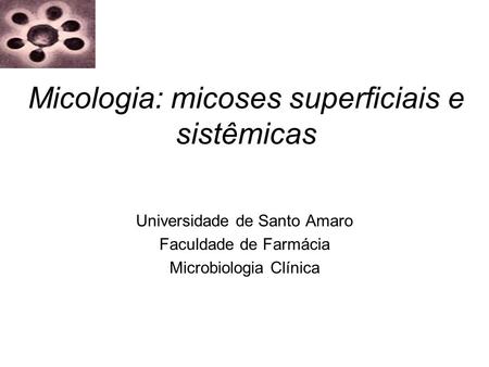 Micologia: micoses superficiais e sistêmicas