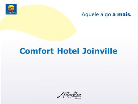 Comfort Hotel Joinville. Para trabalhar um novo posicionamento de mercado porque somos reconhecidos como hotel de padrão superior e muitas alterações.