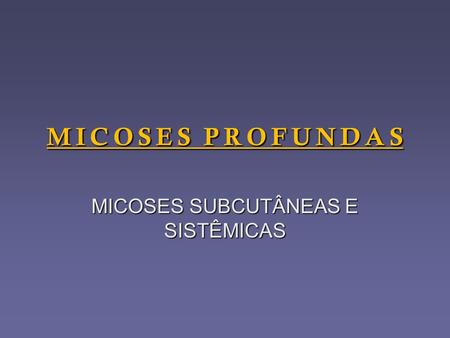 MICOSES SUBCUTÂNEAS E SISTÊMICAS
