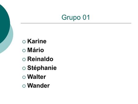 Grupo 01 Karine Mário Reinaldo Stéphanie Walter Wander.