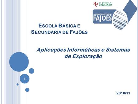 E SCOLA B ÁSICA E S ECUNDÁRIA DE F AJÕES Aplicações Informáticas e Sistemas de Exploração 2010/11 1.