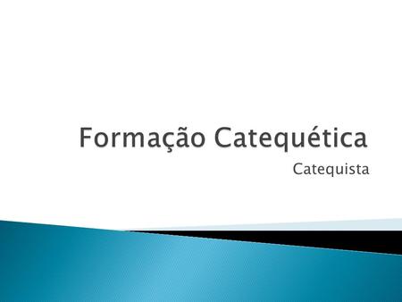 Formação Catequética Catequista.