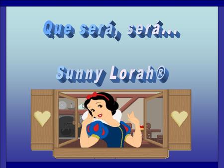 Que será, será... Sunny Lorah® 2008.