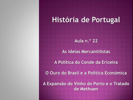 História de Portugal Aula n.º 22 As Ideias Mercantilistas