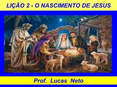 LIÇÃO 2 - O NASCIMENTO DE JESUS