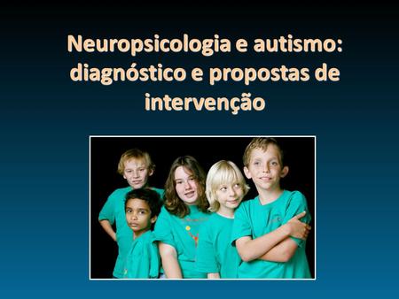 Neuropsicologia e autismo: diagnóstico e propostas de intervenção
