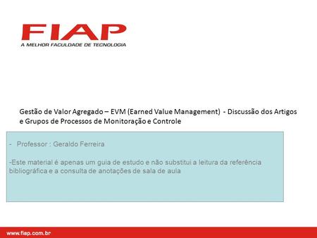 Gestão de Valor Agregado – EVM (Earned Value Management) - Discussão dos Artigos e Grupos de Processos de Monitoração e Controle - Professor : Geraldo.