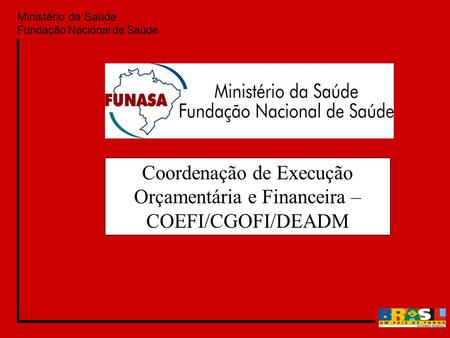 Coordenação de Execução Orçamentária e Financeira – COEFI/CGOFI/DEADM
