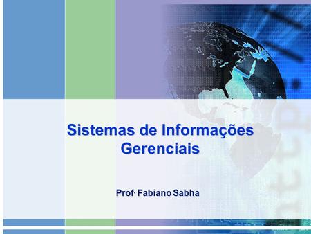 Sistemas de Informações Gerenciais Prof. Fabiano Sabha.