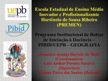Escola Estadual de Ensino Médio Inovador e Profissionalizante Hortênsio de Sousa Ribeiro (PREMEN) Programa Institucional de Bolsas de Iniciação.