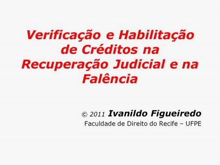 © 2011 Ivanildo Figueiredo Faculdade de Direito do Recife – UFPE