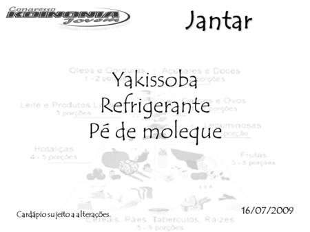 Jantar Yakissoba Refrigerante Pé de moleque 16/07/2009