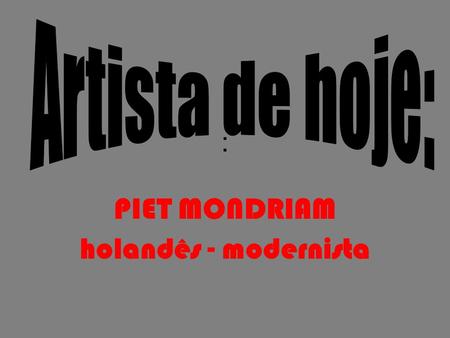 PIET MONDRIAM holandês - modernista