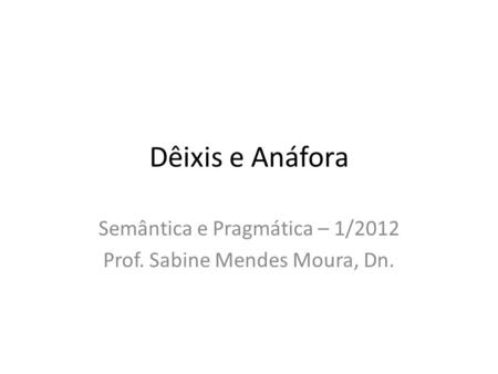 Semântica e Pragmática – 1/2012 Prof. Sabine Mendes Moura, Dn.