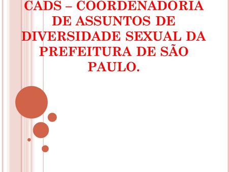 PROJETO DE PESQUISA CADS – COORDENADORIA DE ASSUNTOS DE DIVERSIDADE SEXUAL DA PREFEITURA DE SÃO PAULO.