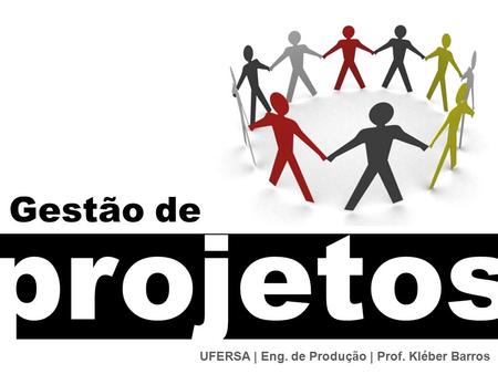 Gestão de projetos UFERSA | Eng. de Produção | Prof. Kléber Barros.