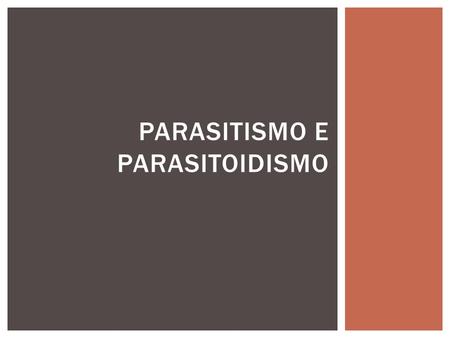 Parasitismo e Parasitoidismo