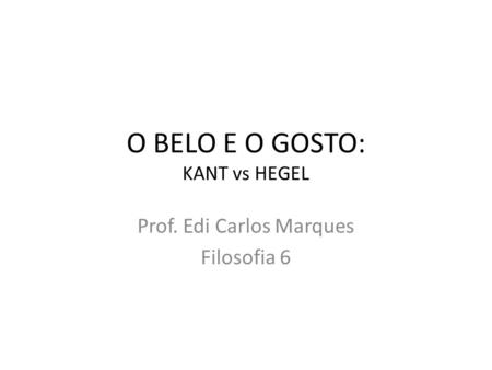 O BELO E O GOSTO: KANT vs HEGEL