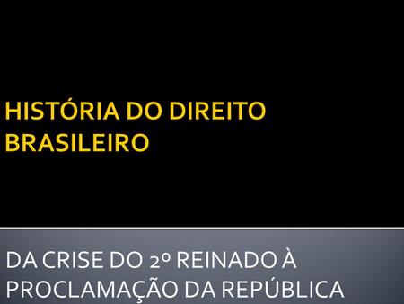 HISTÓRIA DO DIREITO BRASILEIRO