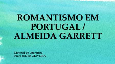 ROMANTISMO EM PORTUGAL / ALMEIDA GARRETT