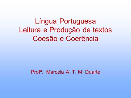COESÃO E COERÊNCIA Coesão textual: ligação entre partes de um texto, obtida a partir do uso de operadores lingüísticos específicos. Mecanismo de coesão: