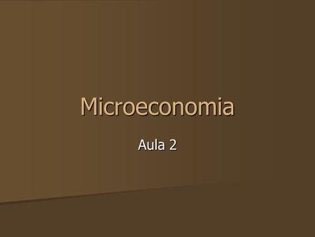 Microeconomia Aula 2.