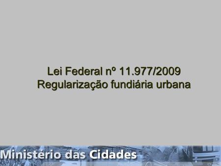 Lei Federal nº /2009 Regularização fundiária urbana