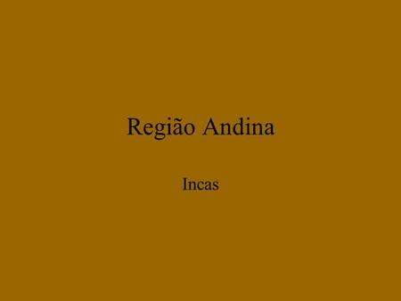 Região Andina Incas.