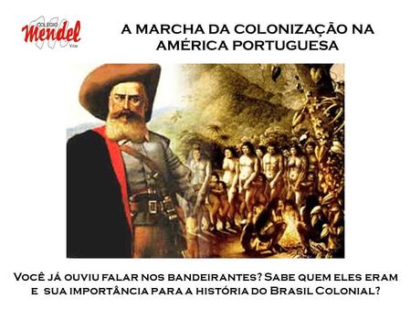 A MARCHA DA COLONIZAÇÃO NA AMÉRICA PORTUGUESA
