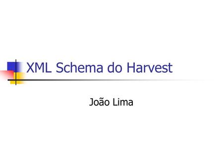 XML Schema do Harvest João Lima. OAI-PMH - Nodos.