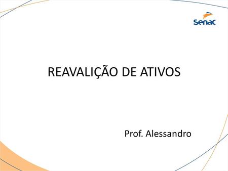 REAVALIÇÃO DE ATIVOS Prof. Alessandro.