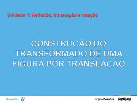 CONSTRUÇÃO DO TRANSFORMADO DE UMA FIGURA POR TRANSLAÇÃO