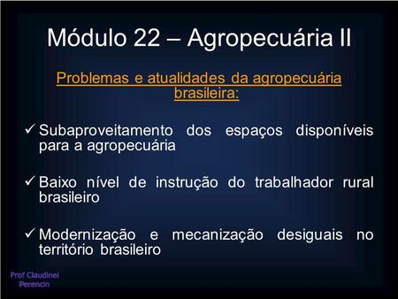 Módulo 22 – Agropecuária II Problemas e atualidades da agropecuária brasileira: Subaproveitamento dos espaços disponíveis para a agropecuária Baixo nível.