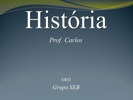 História Prof. Carlos GEO Grupo SEB